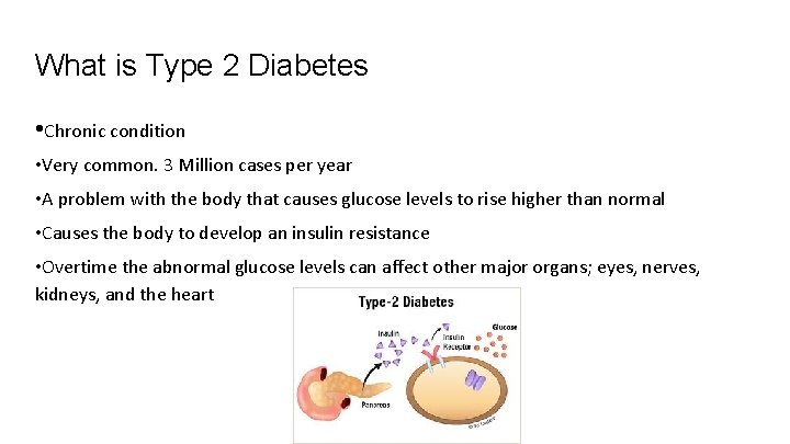 What is Type 2 Diabetes • Chronic condition • Very common. 3 Million cases