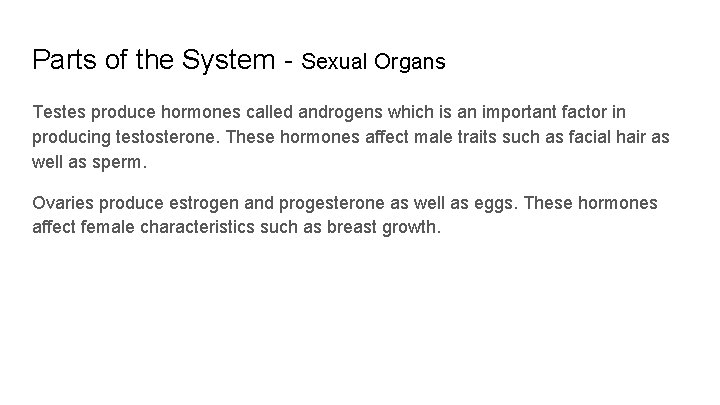 Parts of the System - Sexual Organs Testes produce hormones called androgens which is