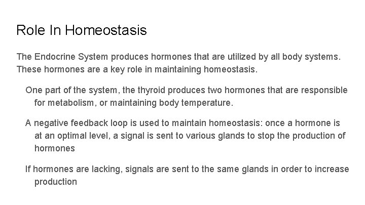 Role In Homeostasis The Endocrine System produces hormones that are utilized by all body