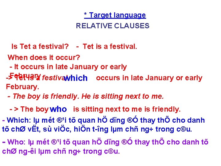 * Target language RELATIVE CLAUSES Is Tet a festival? Tet is a festival. When