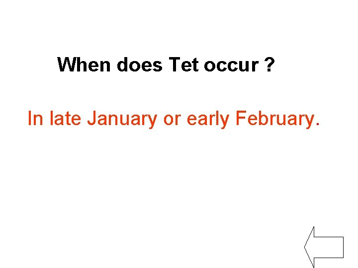 When does Tet occur ? In late January or early February. 