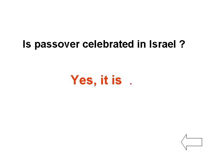 Is passover celebrated in Israel ? Yes, it is. 