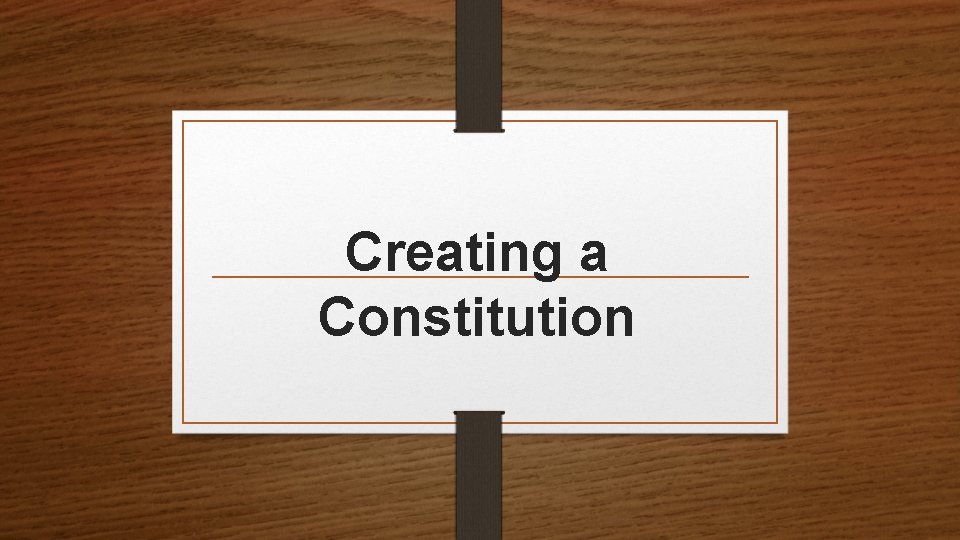 Creating a Constitution 