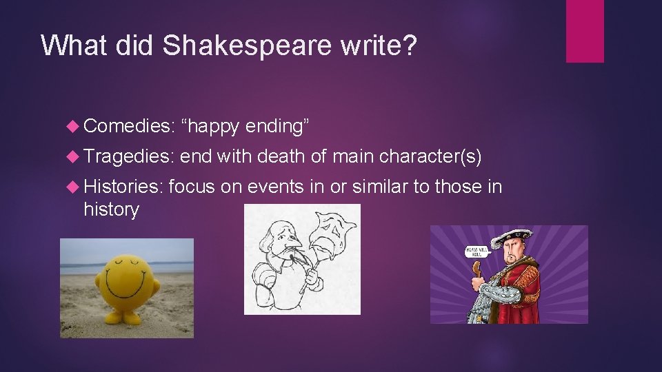 What did Shakespeare write? Comedies: “happy ending” Tragedies: end with death of main character(s)