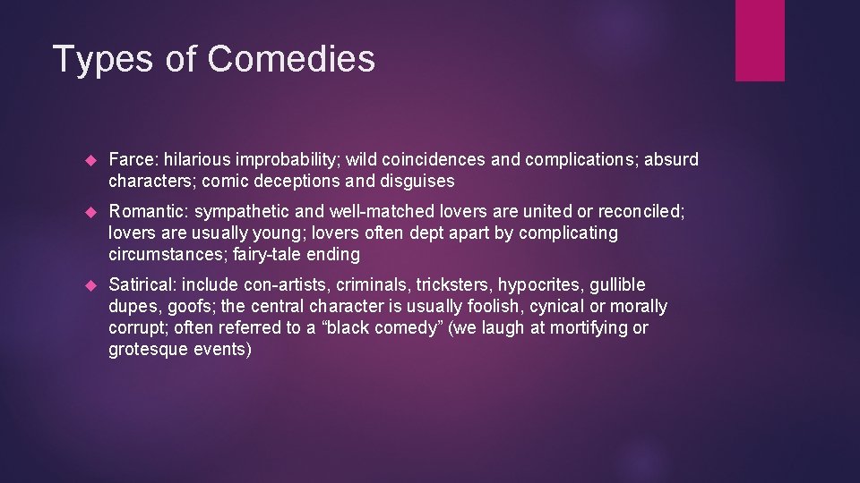 Types of Comedies Farce: hilarious improbability; wild coincidences and complications; absurd characters; comic deceptions