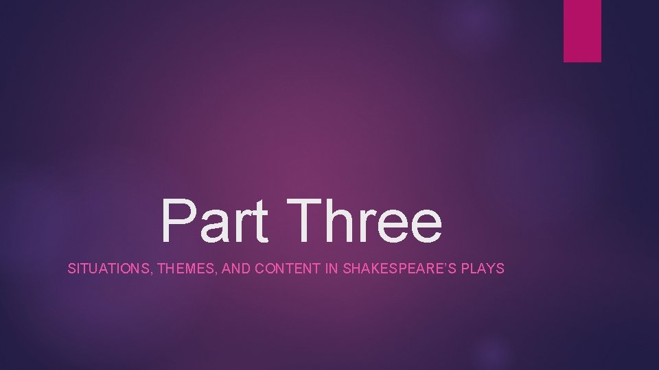 Part Three SITUATIONS, THEMES, AND CONTENT IN SHAKESPEARE’S PLAYS 