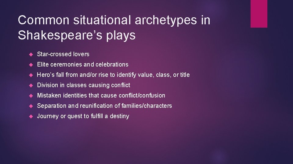 Common situational archetypes in Shakespeare’s plays Star-crossed lovers Elite ceremonies and celebrations Hero’s fall