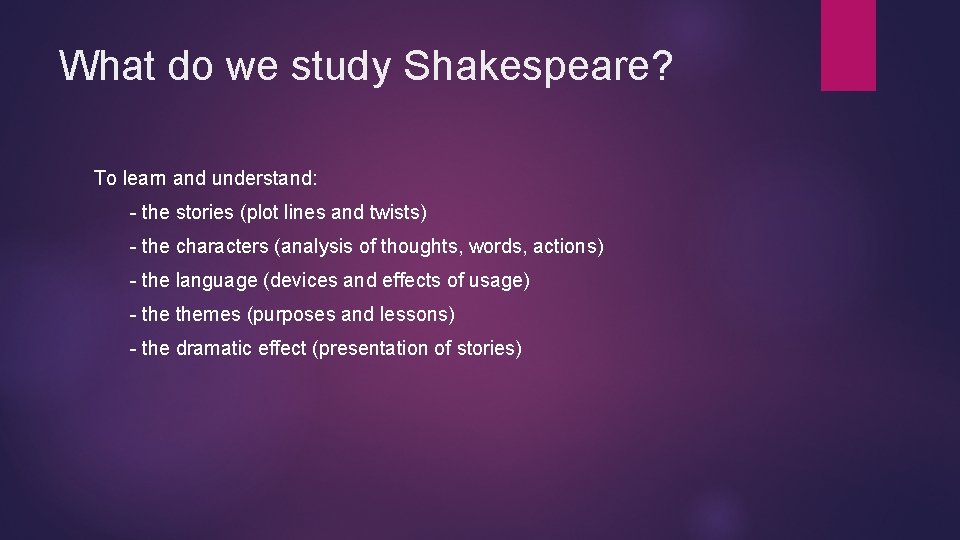 What do we study Shakespeare? To learn and understand: - the stories (plot lines