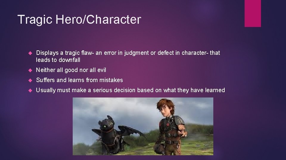 Tragic Hero/Character Displays a tragic flaw- an error in judgment or defect in character-