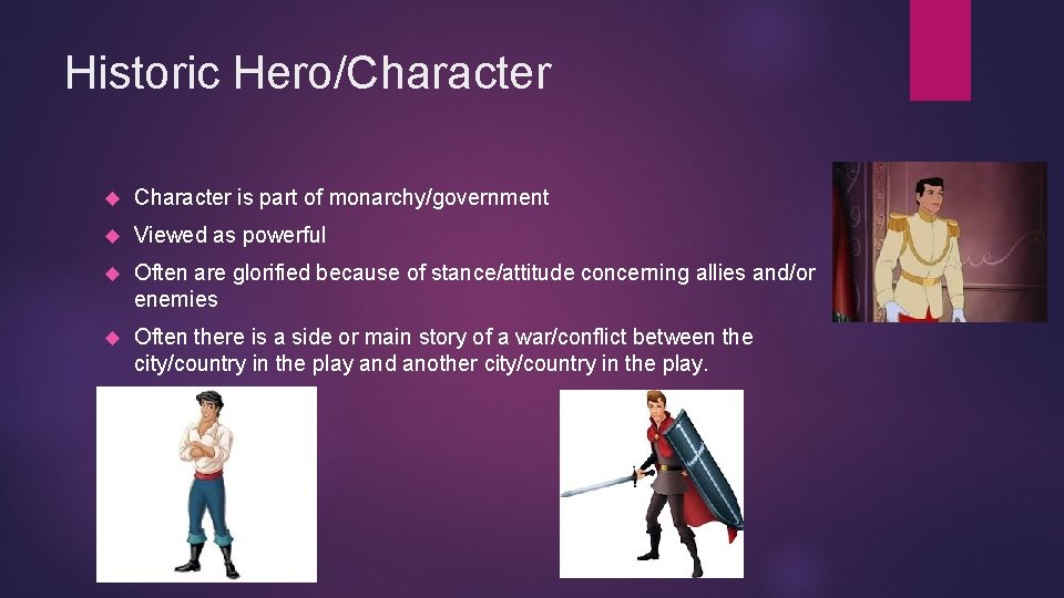 Historic Hero/Character is part of monarchy/government Viewed as powerful Often are glorified because of