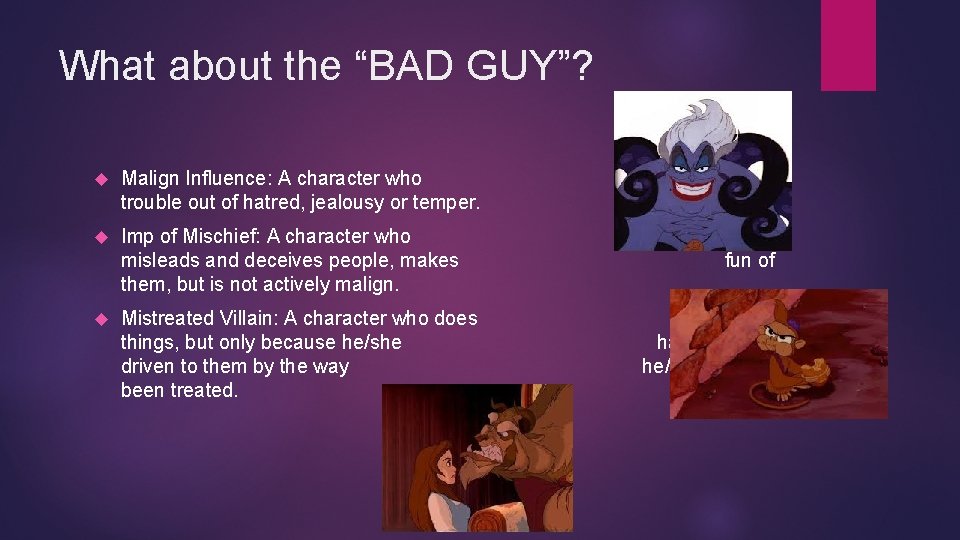 What about the “BAD GUY”? Malign Influence: A character who trouble out of hatred,