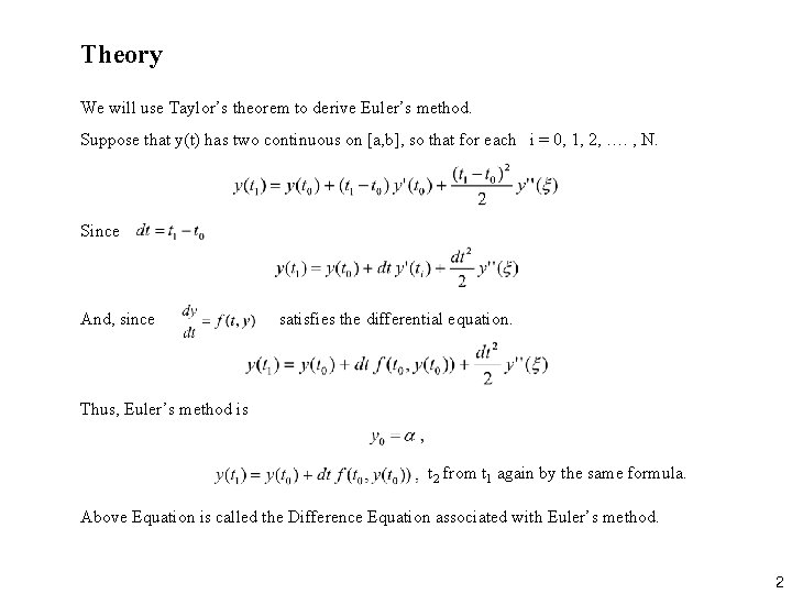 Theory We will use Taylor’s theorem to derive Euler’s method. Suppose that y(t) has Theory We will use Taylor’s theorem to derive Euler’s method. Suppose that y(t) has