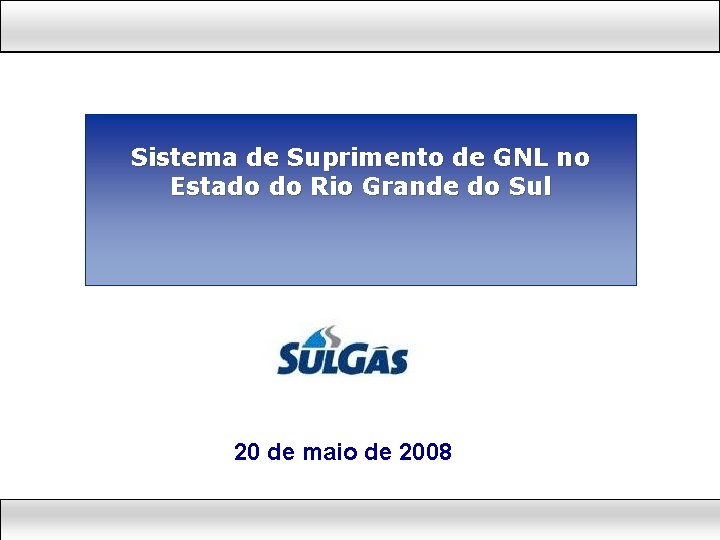 Sistema de Suprimento de GNL no Estado do Rio Grande do Sul 20 de