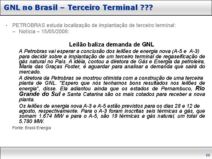 GNL no Brasil – Terceiro Terminal ? ? ? • PETROBRAS estuda localização de