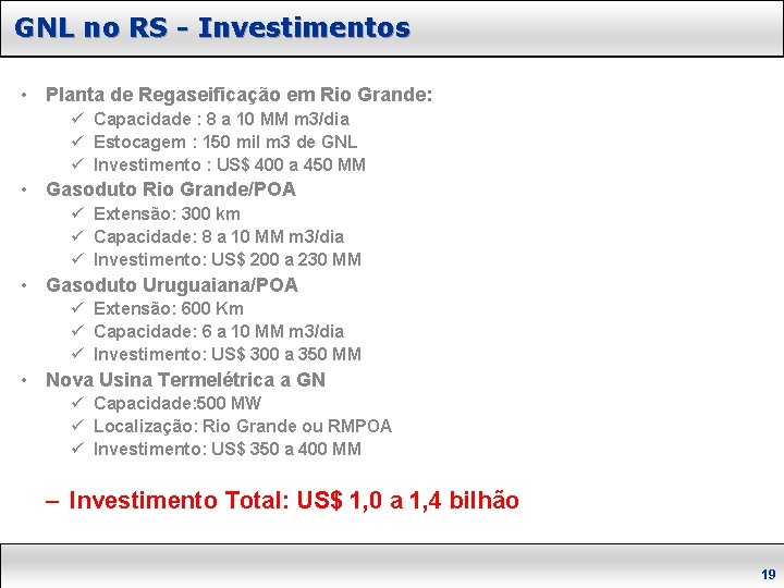 GNL no RS - Investimentos • Planta de Regaseificação em Rio Grande: ü Capacidade