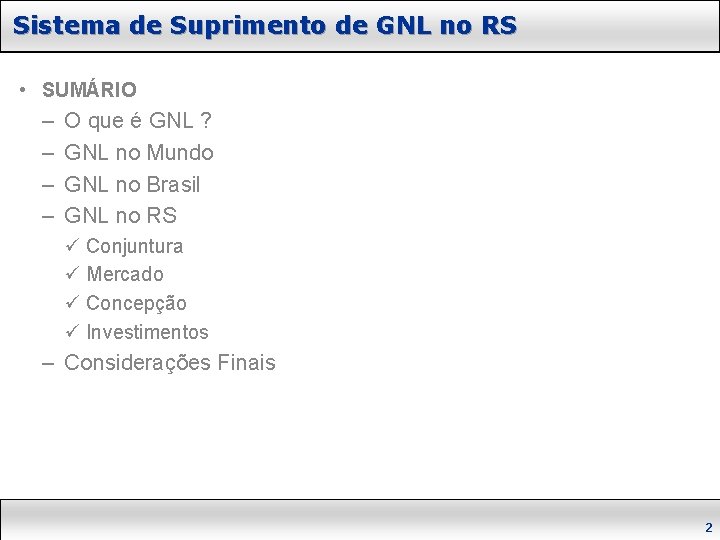 Sistema de Suprimento de GNL no RS • SUMÁRIO – – O que é