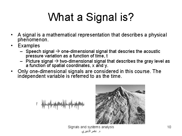 What a Signal is? • A signal is a mathematical representation that describes a