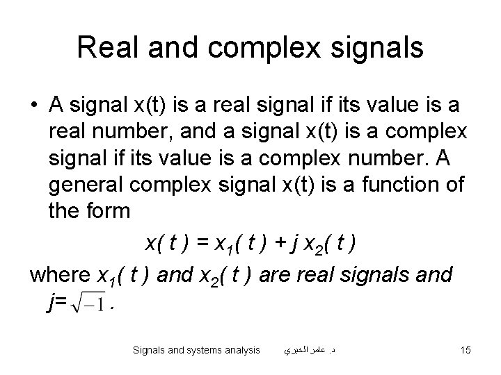 Real and complex signals • A signal x(t) is a real signal if its