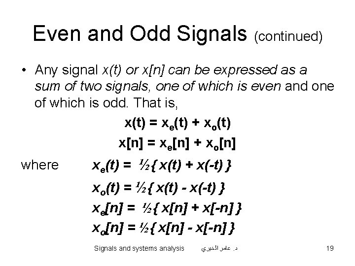 Even and Odd Signals (continued) • Any signal x(t) or x[n] can be expressed