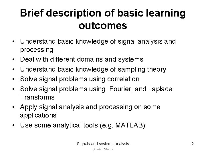 Brief description of basic learning outcomes • Understand basic knowledge of signal analysis and