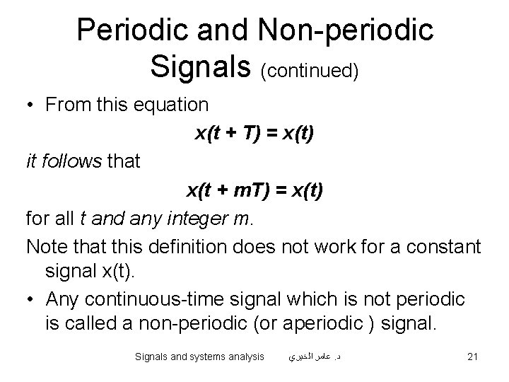 Periodic and Non-periodic Signals (continued) • From this equation x(t + T) = x(t)