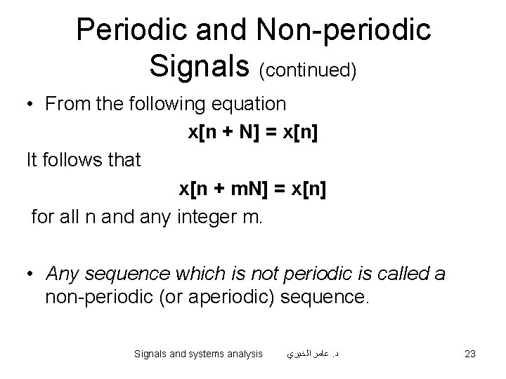 Periodic and Non-periodic Signals (continued) • From the following equation x[n + N] =