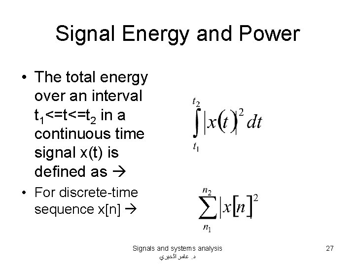 Signal Energy and Power • The total energy over an interval t 1<=t<=t 2