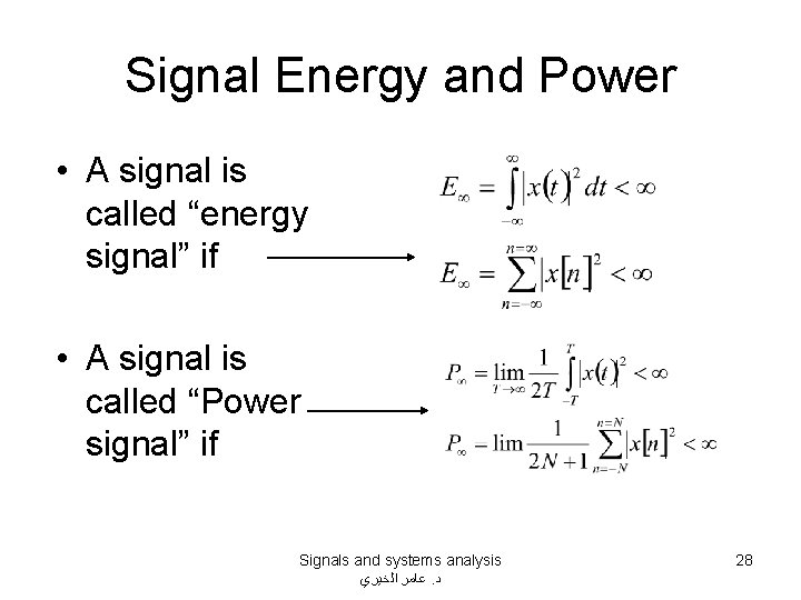 Signal Energy and Power • A signal is called “energy signal” if • A