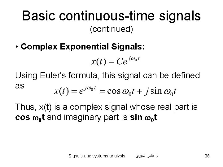 Basic continuous-time signals (continued) • Complex Exponential Signals: Using Euler's formula, this signal can