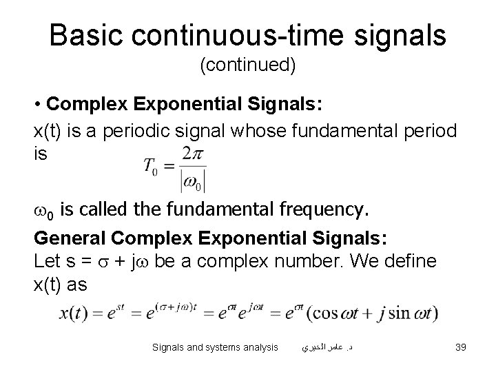 Basic continuous-time signals (continued) • Complex Exponential Signals: x(t) is a periodic signal whose