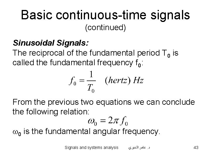 Basic continuous-time signals (continued) Sinusoidal Signals: The reciprocal of the fundamental period T 0