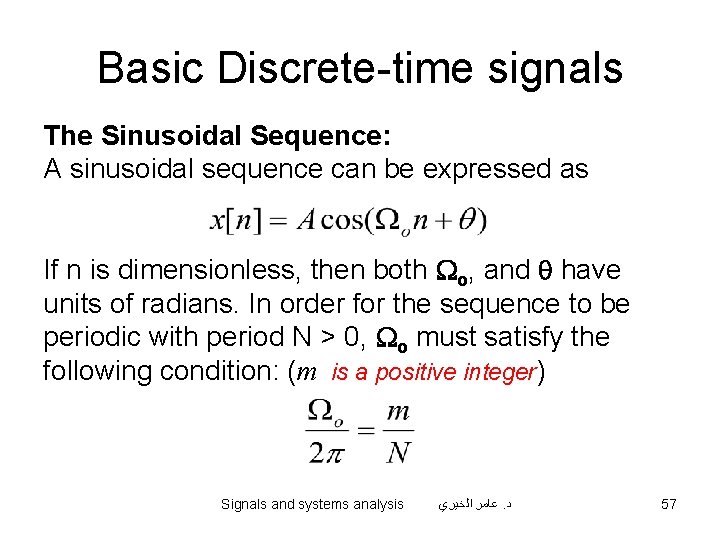 Basic Discrete-time signals The Sinusoidal Sequence: A sinusoidal sequence can be expressed as If