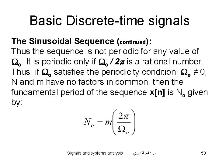 Basic Discrete-time signals The Sinusoidal Sequence (continued): Thus the sequence is not periodic for