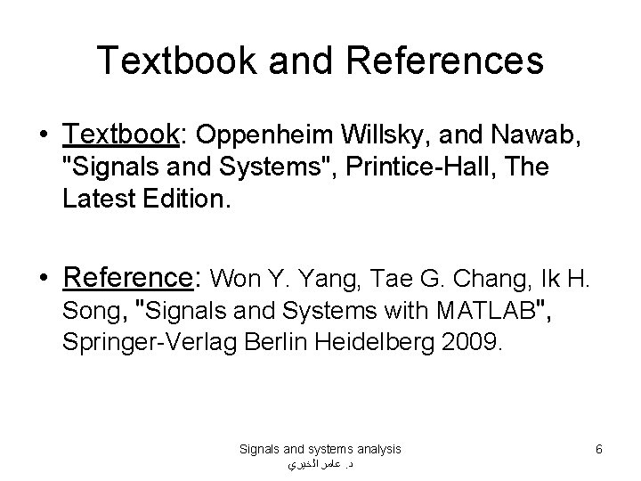 Textbook and References • Textbook: Oppenheim Willsky, and Nawab, "Signals and Systems", Printice-Hall, The