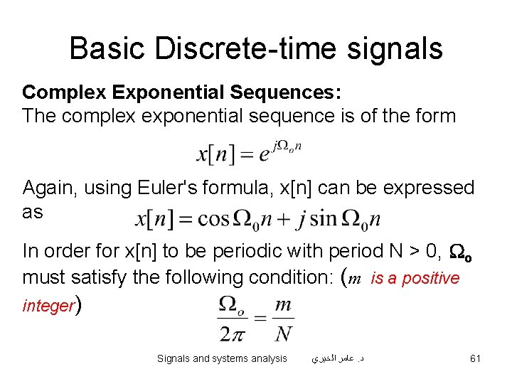 Basic Discrete-time signals Complex Exponential Sequences: The complex exponential sequence is of the form