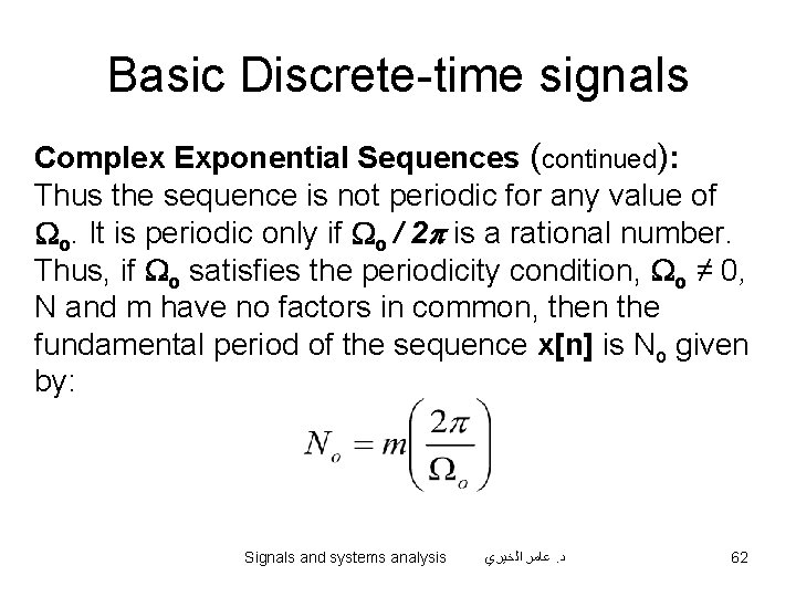 Basic Discrete-time signals Complex Exponential Sequences (continued): Thus the sequence is not periodic for