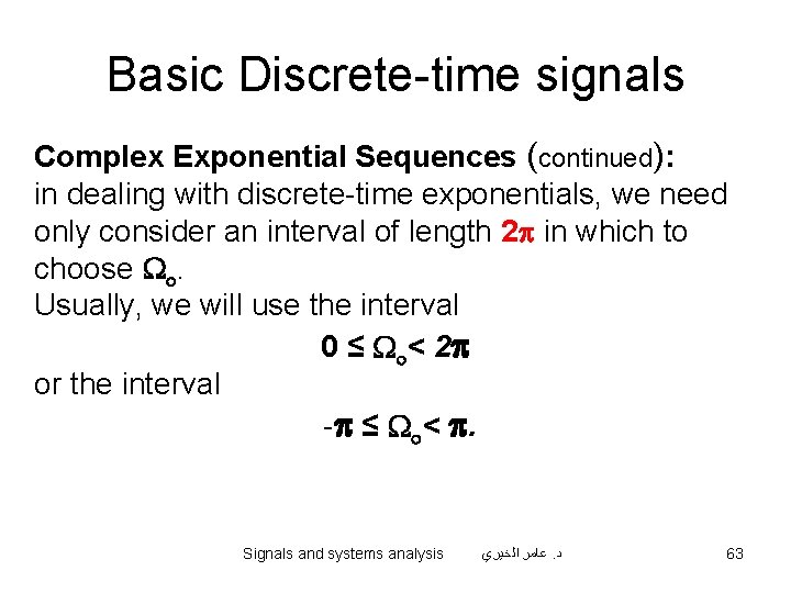 Basic Discrete-time signals Complex Exponential Sequences (continued): in dealing with discrete-time exponentials, we need