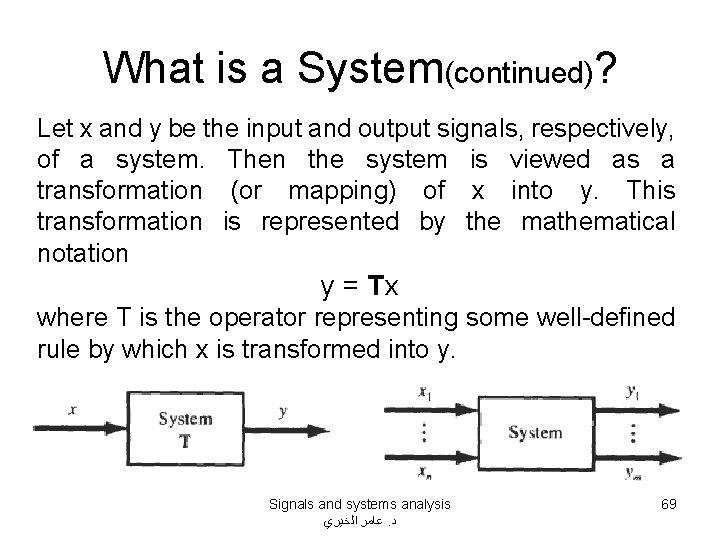 What is a System(continued)? Let x and y be the input and output signals,