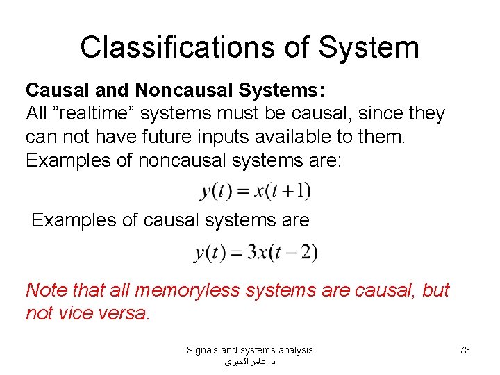 Classifications of System Causal and Noncausal Systems: All ”realtime” systems must be causal, since