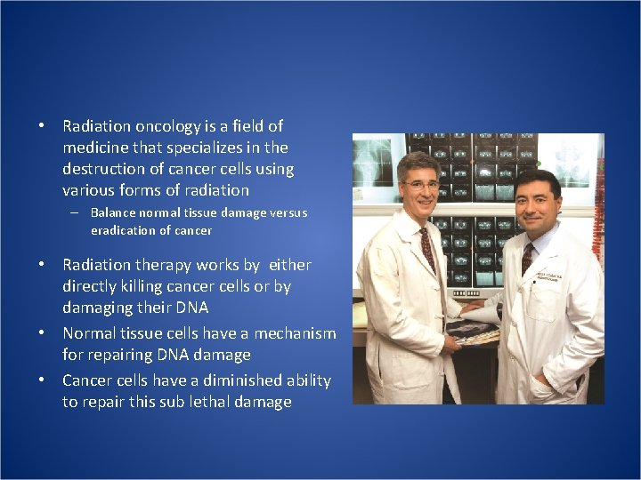 • Radiation oncology is a field of medicine that specializes in the destruction