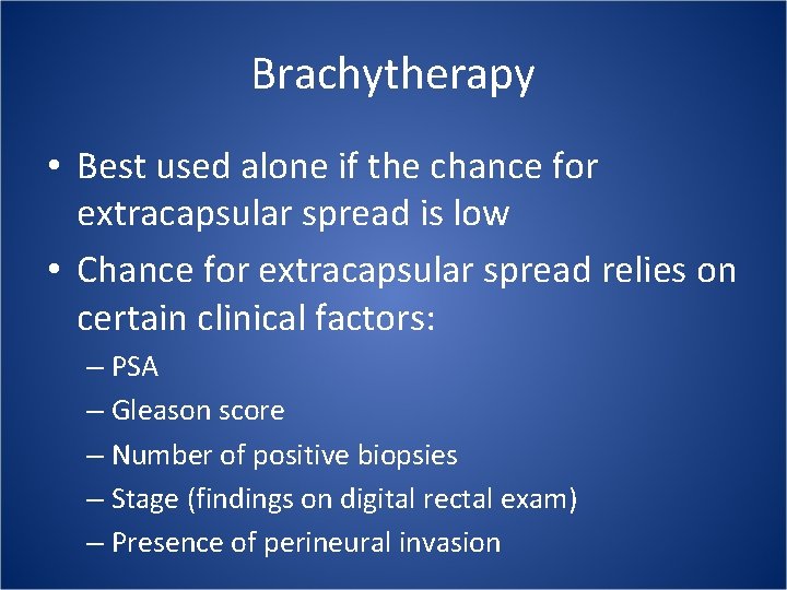 Brachytherapy • Best used alone if the chance for extracapsular spread is low •
