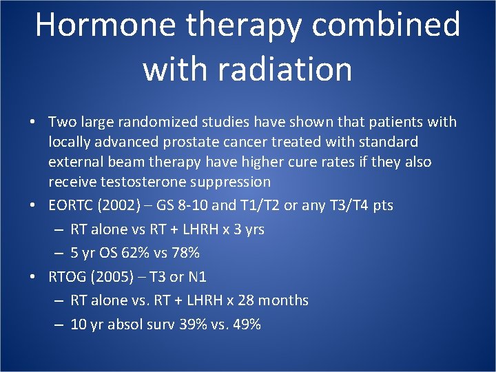 Hormone therapy combined with radiation • Two large randomized studies have shown that patients