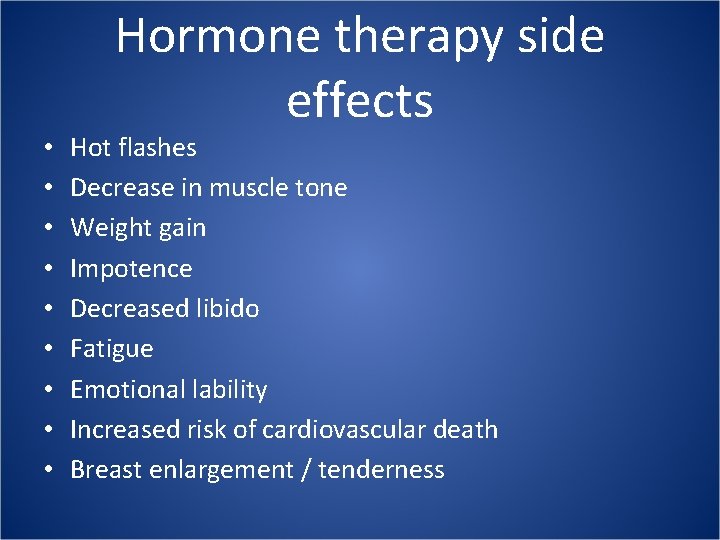  • • • Hormone therapy side effects Hot flashes Decrease in muscle tone