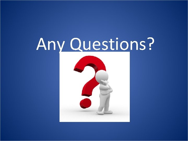 Any Questions? 