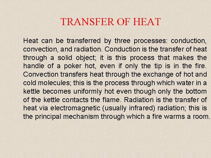 TRANSFER OF HEAT Heat can be transferred by three processes: conduction, convection, and radiation.