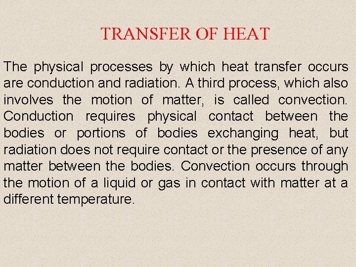 TRANSFER OF HEAT The physical processes by which heat transfer occurs are conduction and