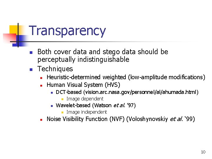 Transparency n n Both cover data and stego data should be perceptually indistinguishable Techniques
