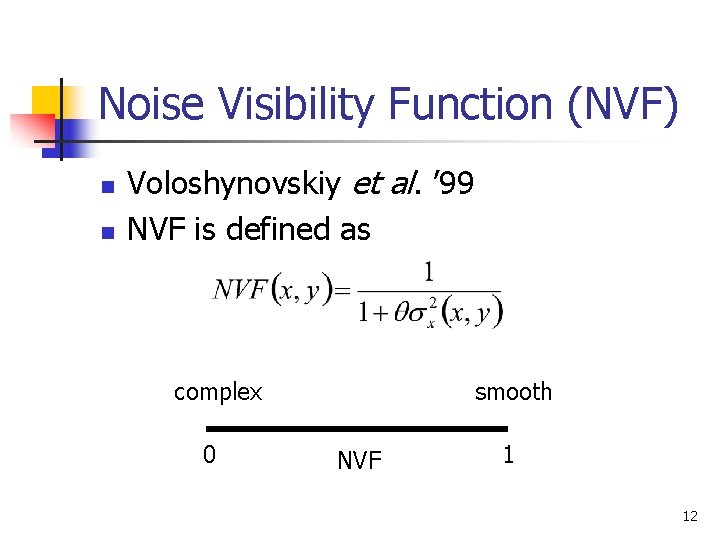 Noise Visibility Function (NVF) n n Voloshynovskiy et al. ’ 99 NVF is defined