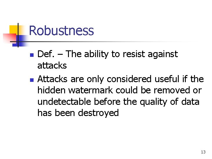 Robustness n n Def. – The ability to resist against attacks Attacks are only