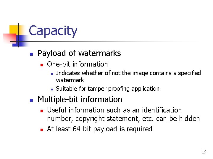 Capacity n Payload of watermarks n One-bit information n Indicates whether of not the